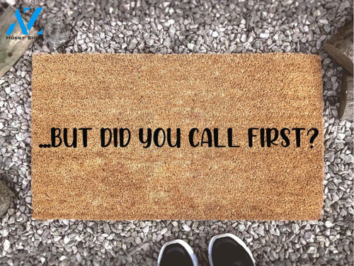 But Did You Call First Doormat - Funny Doormat - Welcome Mat - Funny Gift - Home Doormat - Housewarming Gift - New Home