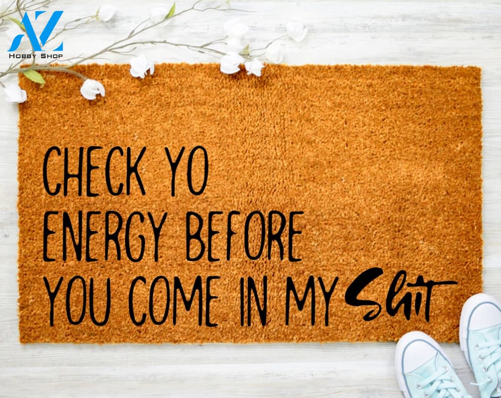 Check Yo Energy Before You Come in My Shit Door Mat Funny Welcome Mat Housewarming Gift Doormat Closing Gift