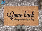 Come Back When You Can't Stay So Long - Welcome Mat - Housewarming Decor Gift - Funny Saying