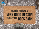 Dog Doormat - We Hope You Have a Very Good Reason to Make Our Dogs Bark - Animal Lover Gift