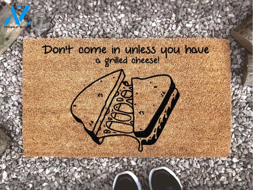 Don't Come In Unless You Have A Grilled Cheese - Funny Doormat Personalized - Welcome Mat - Home Decor - Funny Doormat