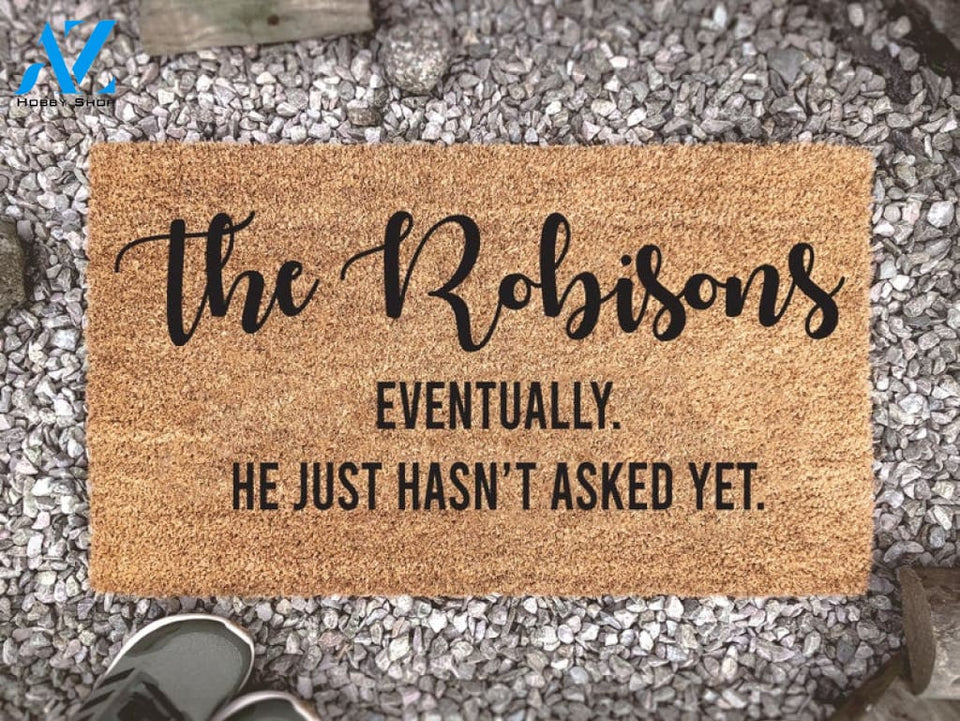 Eventually He Just Hasn't Asked Yet Custom Doormat - Personalized Doormat - Housewarming Gift - Couples Gift - Funny