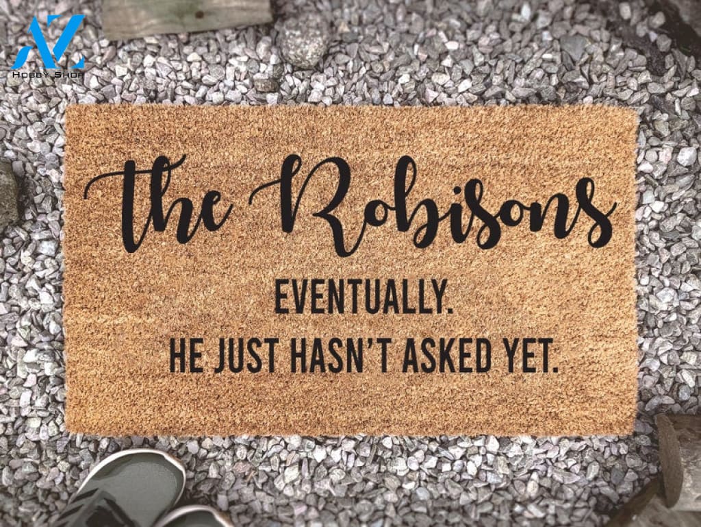 Eventually He Just Hasn't Asked Yet Custom Doormat - Personalized Doormat - Housewarming Gift - Couples Gift - Funny