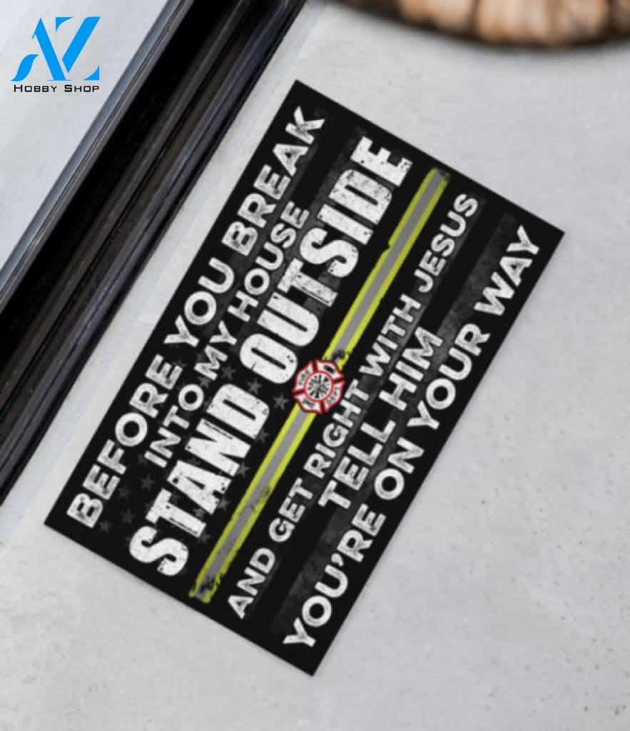 Firefighter Before You Break Into My House Stand Outside And Get Right With Jesus Tell Him Youre On The Way Doormat