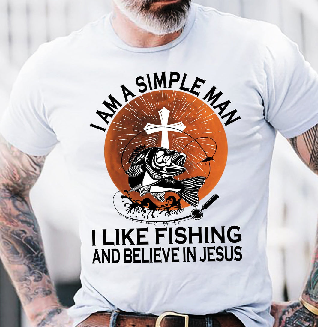 Fishing - I'm a simple man, I like fishing and believe in Jesus Fishing Apparel