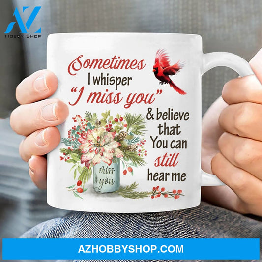 Flower vase, sometimes I whisper I miss you and believe that you can still hear me - Heaven, Cardinal White mug
