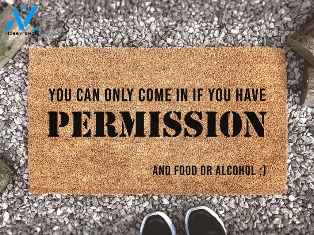 Funny Welcome Mat - You Can Only Come In If You Have Permission - And Food Or Alcohol - Custom Coir Doormat - Home Decor