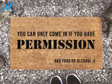 Funny Welcome Mat - You Can Only Come In If You Have Permission - And Food Or Alcohol - Custom Coir Doormat - Home Decor