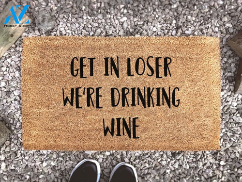 Get In Loser We're Drinking Wine - Mean Girls Meme - Welcome Mat - Funny Gift - Coir Doormat