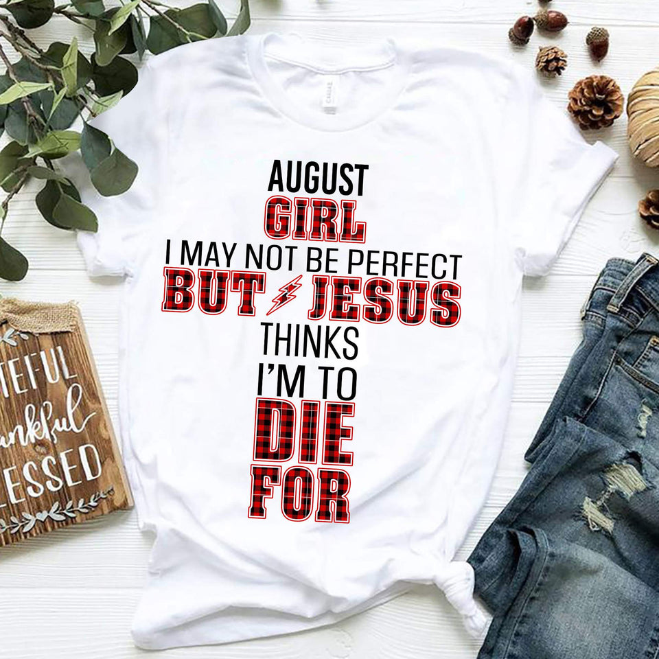 August girl, Jesus thinks I'm to die for - Jesus Apparel