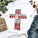 August girl, Jesus thinks I'm to die for - Jesus Apparel