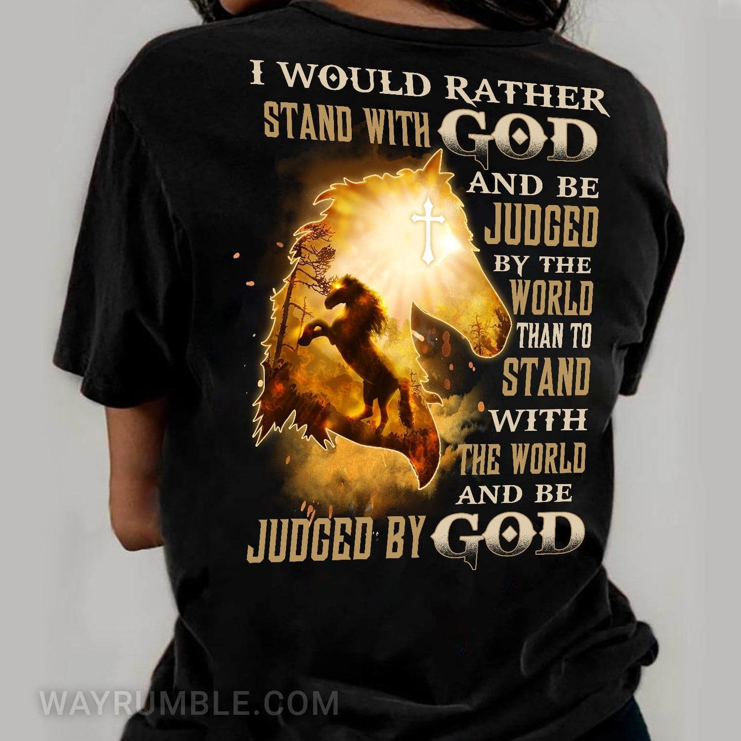 Amazing horse - I would rather stand with God and be judged by God Back-printed Apparel
