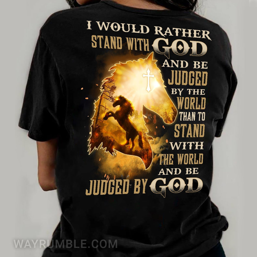 Amazing horse - I would rather stand with God and be judged by God Back-printed Apparel