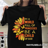 In a world full of princesses, be a child of God Apparel