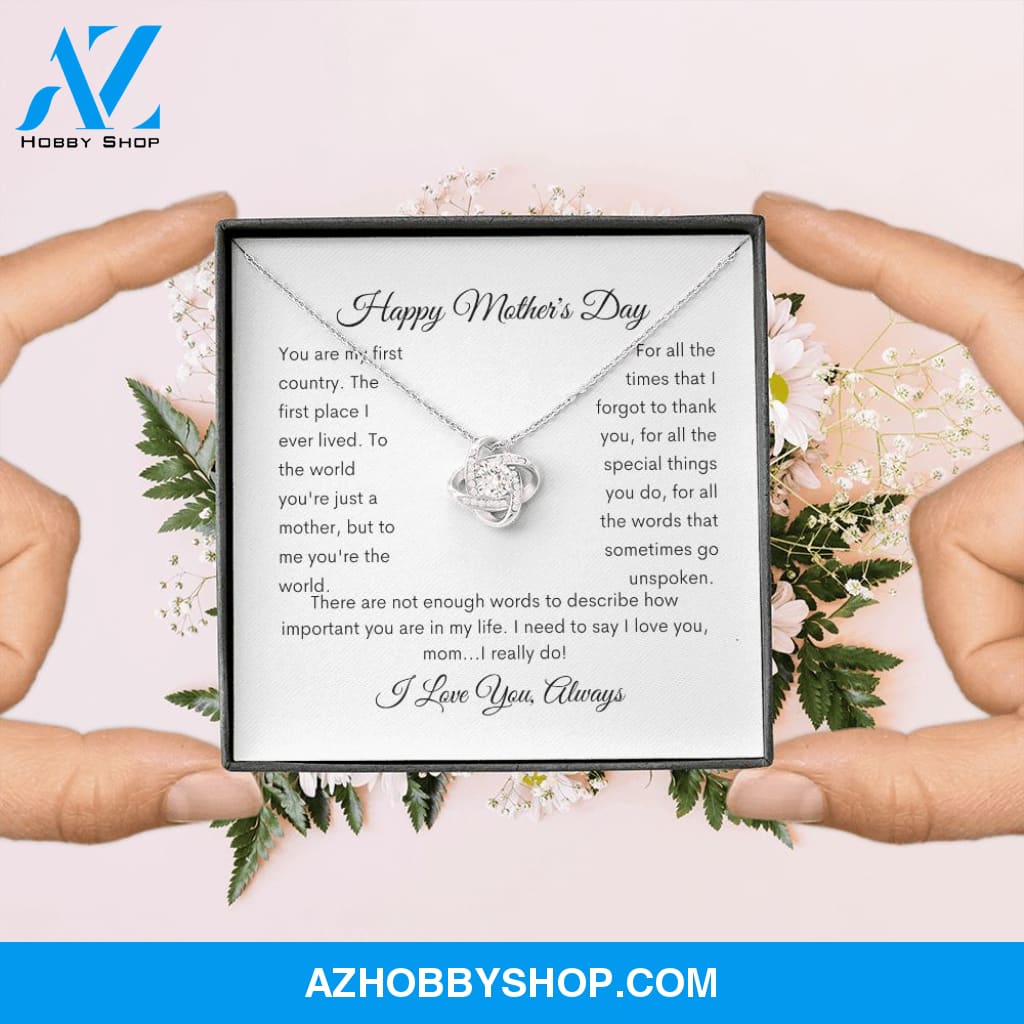 Happy Mother's Day You are my first country the first place I lived. To the world you're just a mother but to me you are the world. For all the times that I forgot to thank you, for all the special things you do, for all the words that go unspoken.