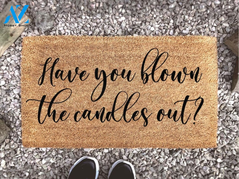 Have You Blown The Candles Out - Funny Door Mat - Candles - Doormat - Homeware - Gift - New Home Gift - Custom Doormat -