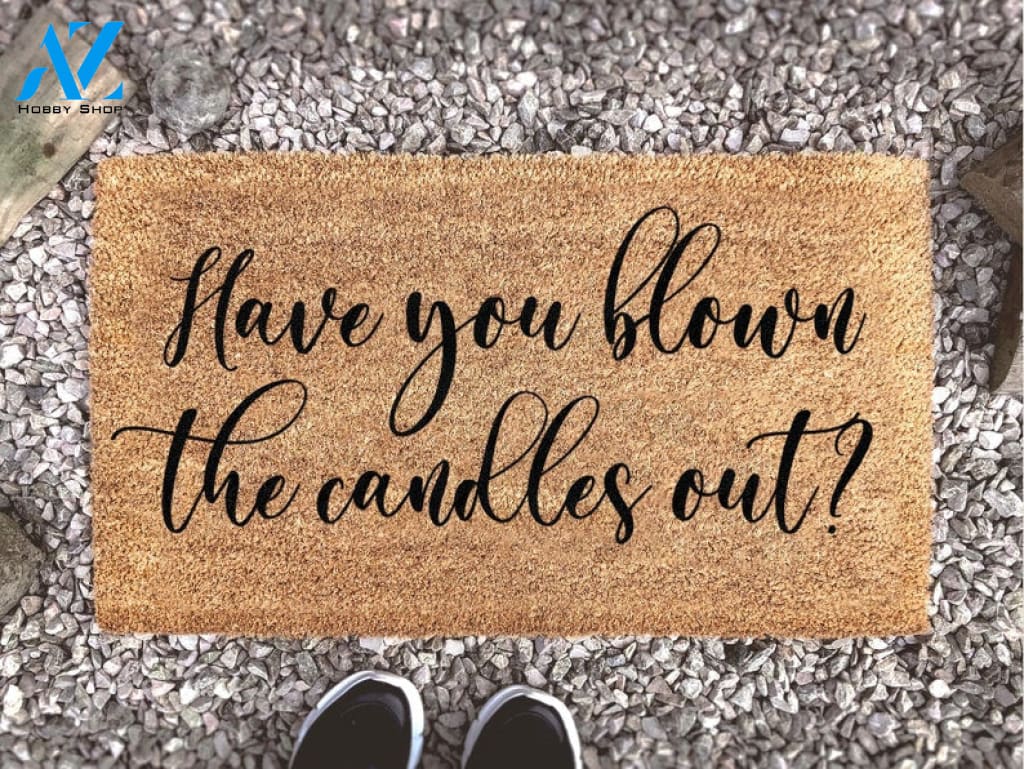 Have You Blown The Candles Out - Funny Door Mat - Candles - Doormat - Homeware - Gift - New Home Gift - Custom Doormat -
