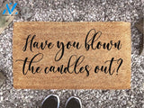 Have You Blown The Candles Out - Funny Door Mat - Candles - Doormat - Homeware - Gift - New Home Gift - Custom Doormat -
