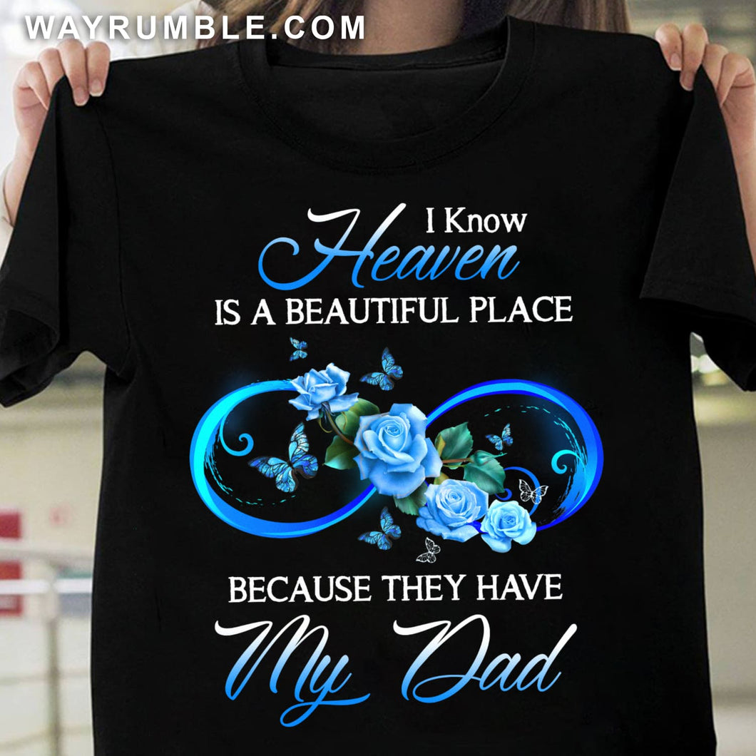 Heaven - Blue rose - I know heaven is a beautiful place because they have my dad - Apparel