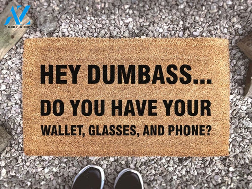 Hey Dumbass... Do You Have Your Wallet Glasses and Phone? - Joke Gift - Don't Forget List - Coir Doormat