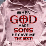 When god made sons he gave me the best - Jesus Apparel