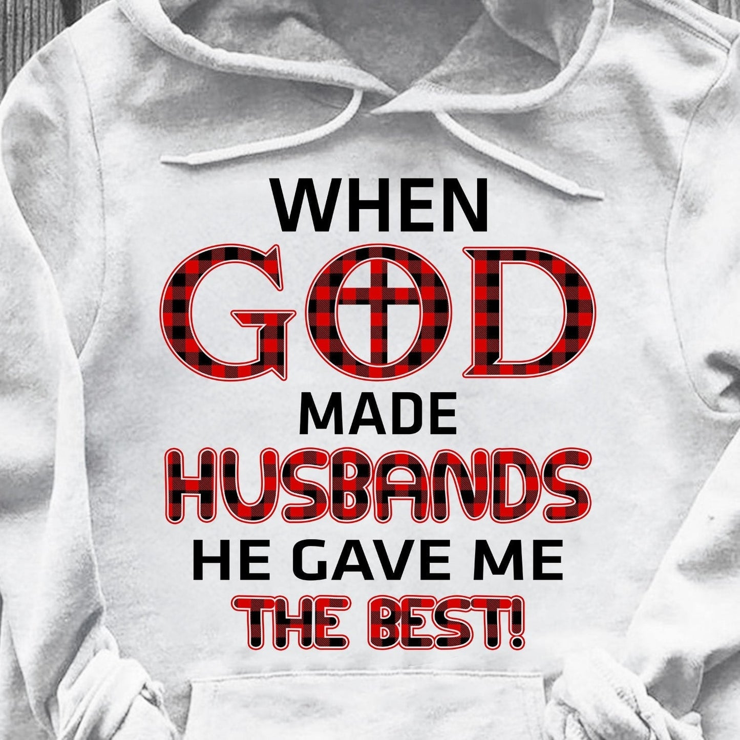 When god made husbands he gave me the best - Jesus Apparel