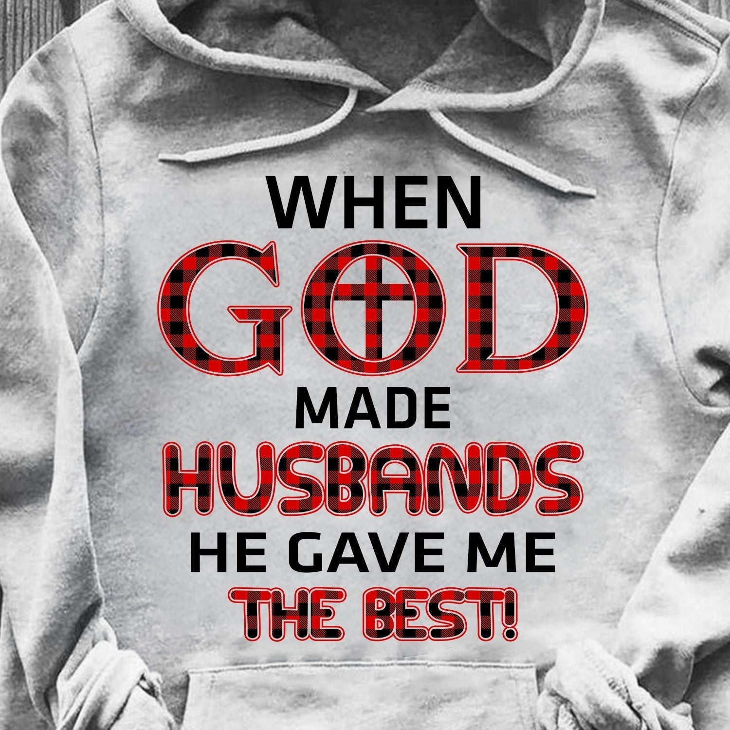 When god made husbands he gave me the best - Jesus Apparel