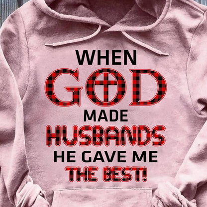 When god made husbands he gave me the best - Jesus Apparel
