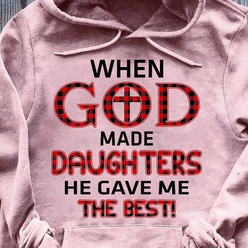 When god made daughters he gave me the best - Jesus Apparel