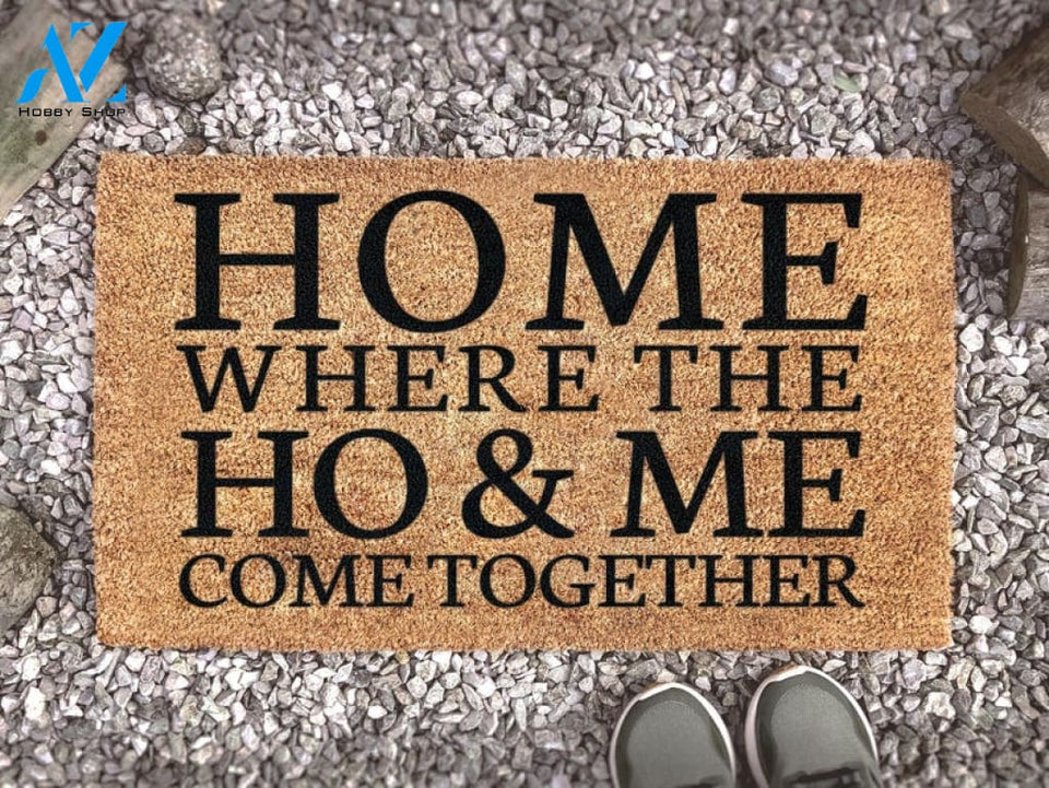 Home Where The Ho & Me Come Together - Funny Door Mat - Doormat - Homeware - Gift - New Home Gift - Custom Doormat -