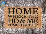 Home Where The Ho & Me Come Together - Funny Door Mat - Doormat - Homeware - Gift - New Home Gift - Custom Doormat -