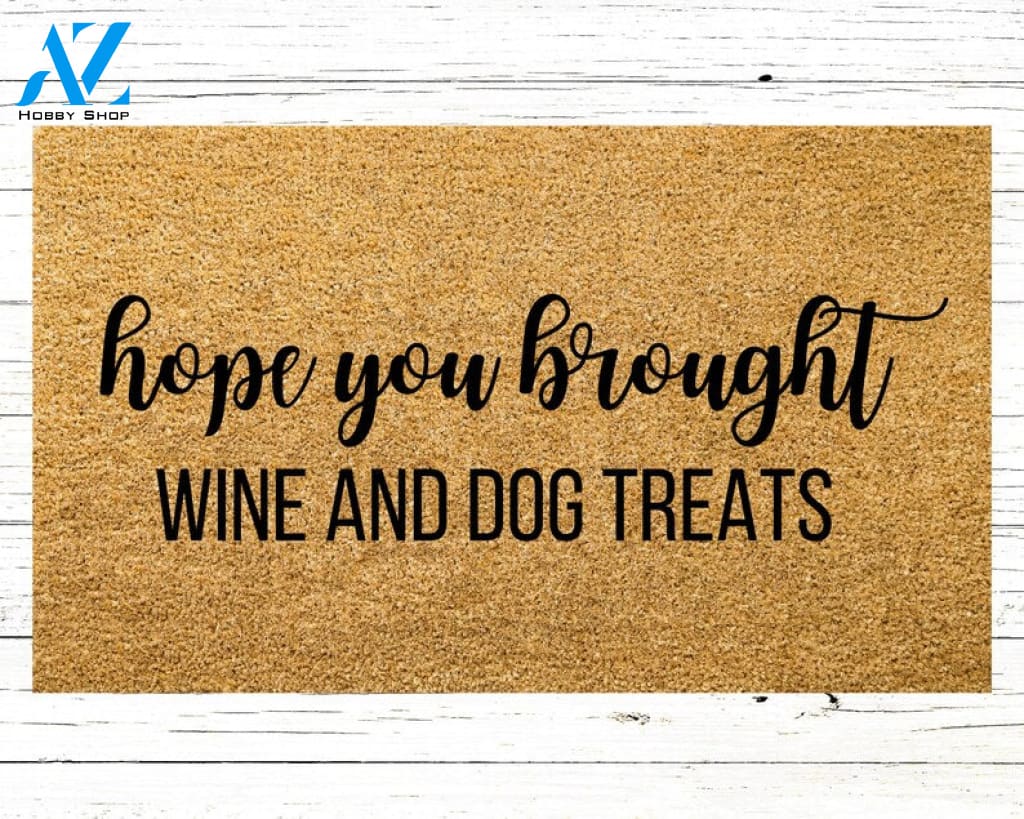 Hope You Brought Doormat Wine And Dog Treats Funny Doormat Funny Welcome Mat Housewarming Gift Custom Door Mat
