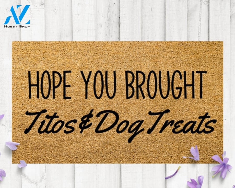Hope you brought titos and dog treats doormat funny welcome mat cute door mat hope you like dogs bunch of dogs