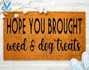 Hope you Brought Weed & Dog Treats Funny Doormat Welcome Mat Porch Decor Home Decor Father's Day Grandpa