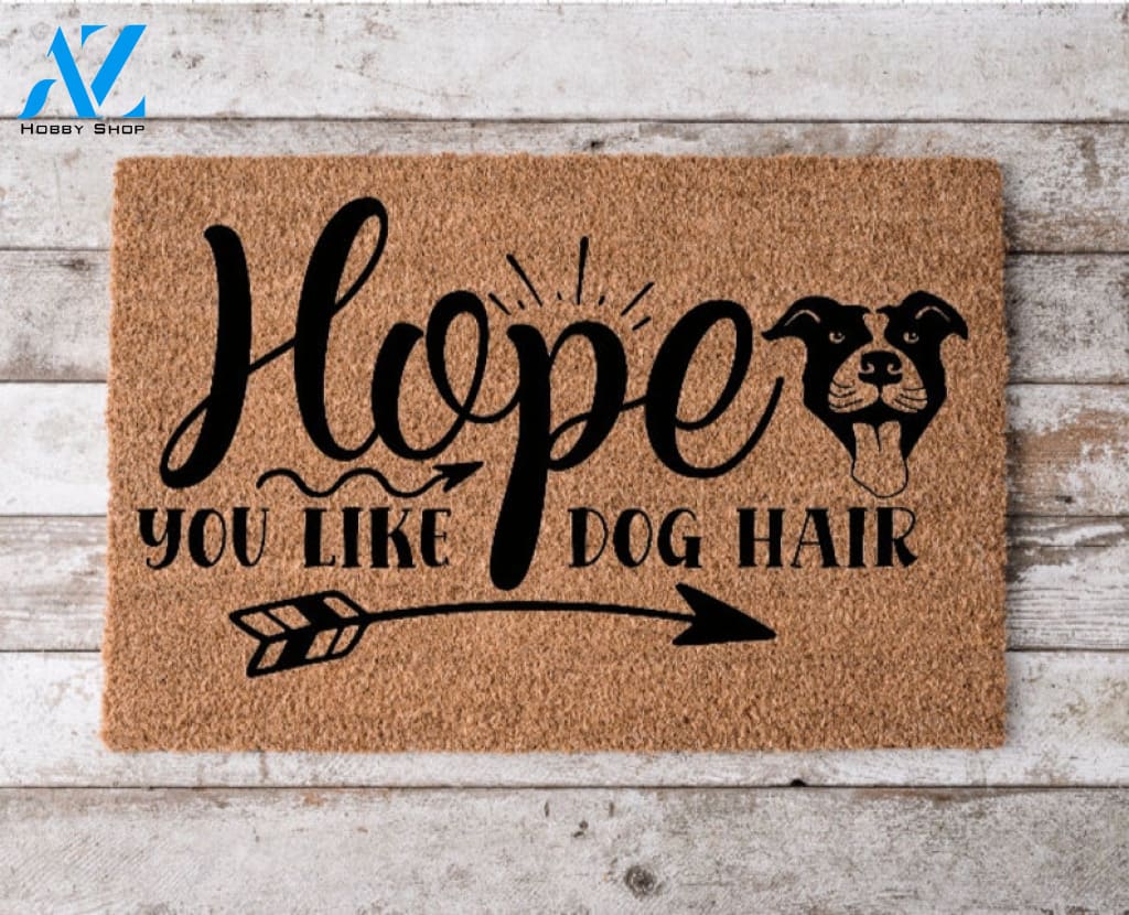 hope you like dog hair Custom Welcome Mat Personalized Door Mat Cheerful Gift Home Decor Housewarming Gift