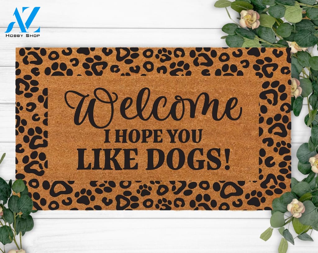 I Hope You like Dogs-Dog Mom Doormat-Welcome Doormat-Funny Family Doormat-Last Name Doormat-Housewarming Gift