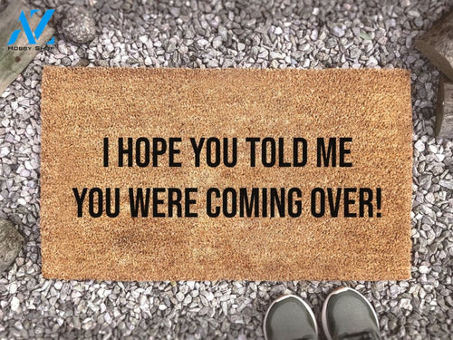 I Hope You Told Me You Were Coming Over! - Housewarming Decor Gift - Funny Doormat Gift