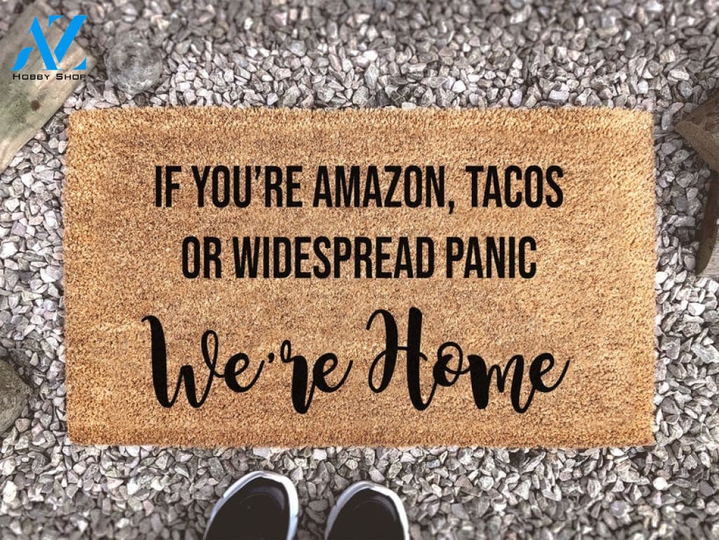 If You're Amazon Tacos or Widespread Panic We're Home - New Home Gift - Funny Gift - Housewarming Gift