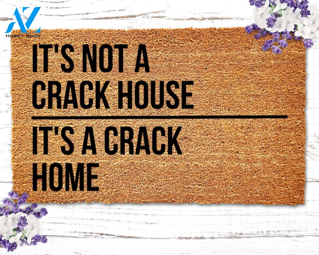 It's Not A Crack House It's A Crack Home Doormat Funny Doormat Funny Door Mat Housewarming Gift
