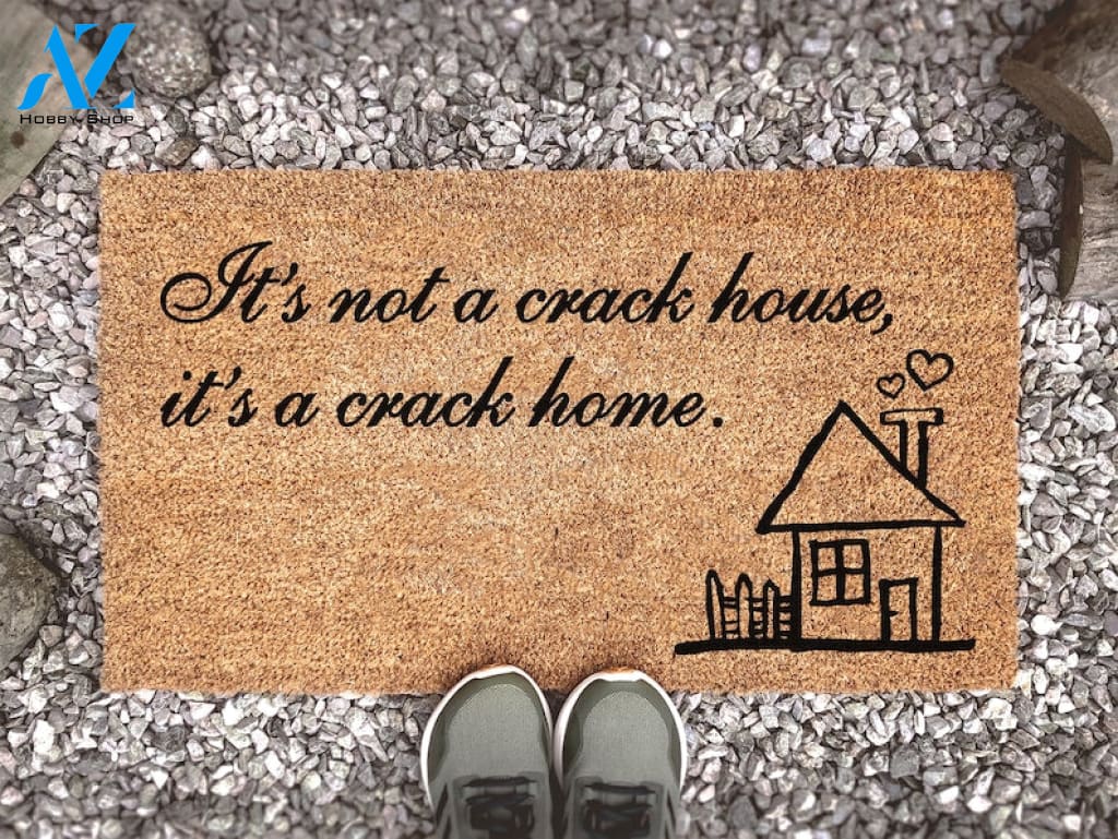 It's Not a Crack House it's a Crack Home - Welcome Mat - Funny Doormat Quote - Coir Doormat