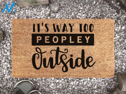 It's Way Too Peopley Outside - Funny Door Mat - Keep Your Distance - Social Distancing - Quote Doormat - Custom Doormat