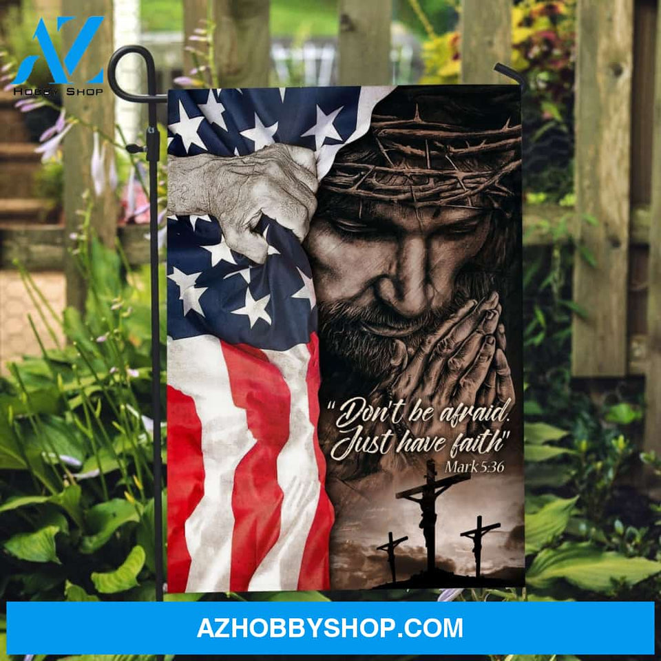 Jesus Christ, Jesus on the cross, US flag, Don't be afraid, Just have faith - Jesus Flag