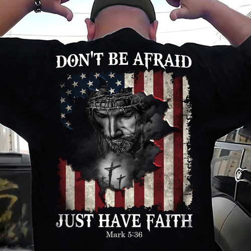 Don't be afraid, just have faith Back-printed Apparel