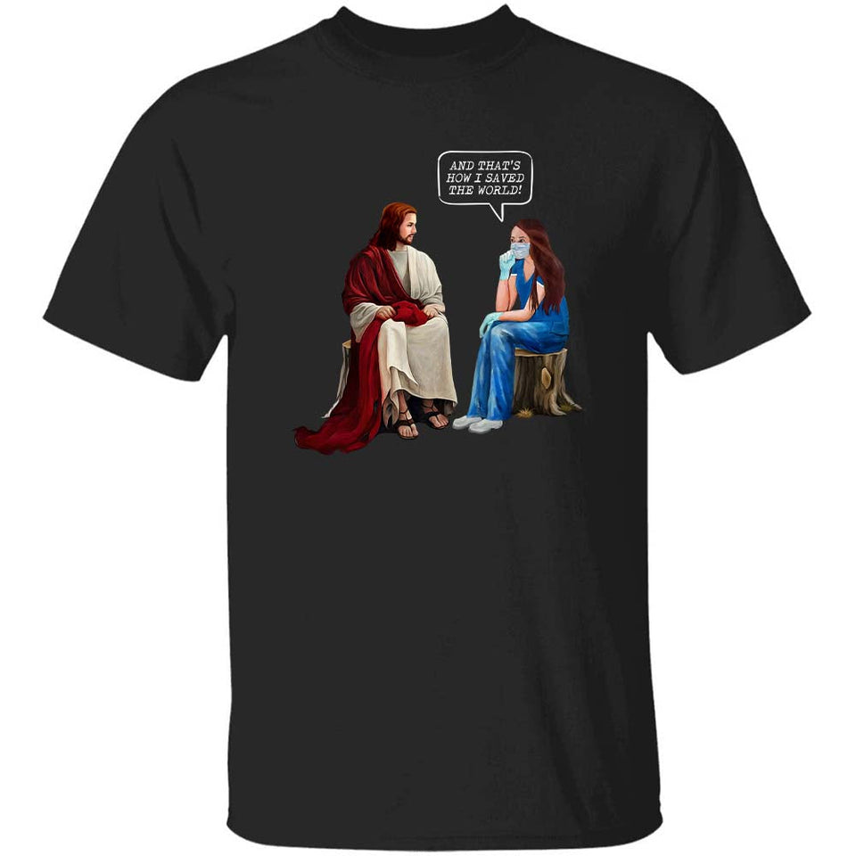 Jesus and Nurse - And that's how I saved the world! Apparel.
