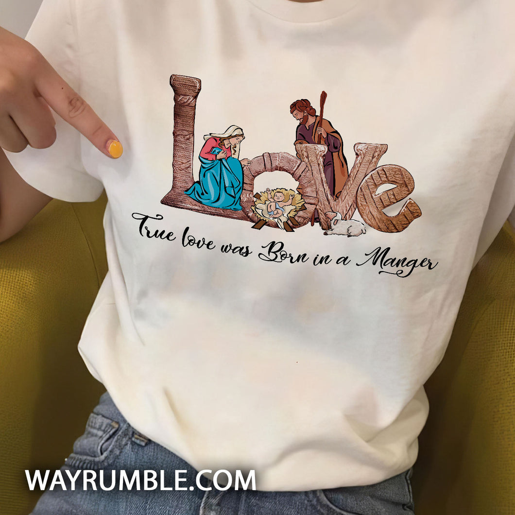 True love was born in a Manger Jesus Apparel