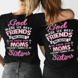 God made us best friends because he knew our moms couldn't handle us as sister - Back printed Apparel