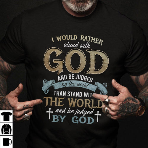 God apparel, I would rather stand with God and be judged by the world - Jesus Apparel