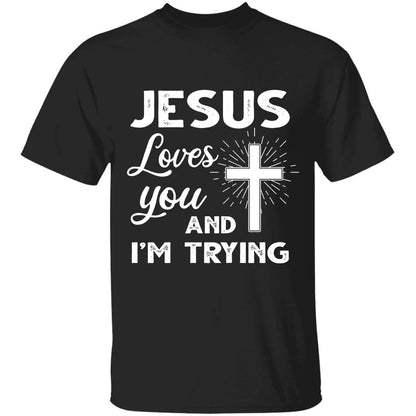 Jesus loves you and I'm trying - Jesus Apparel