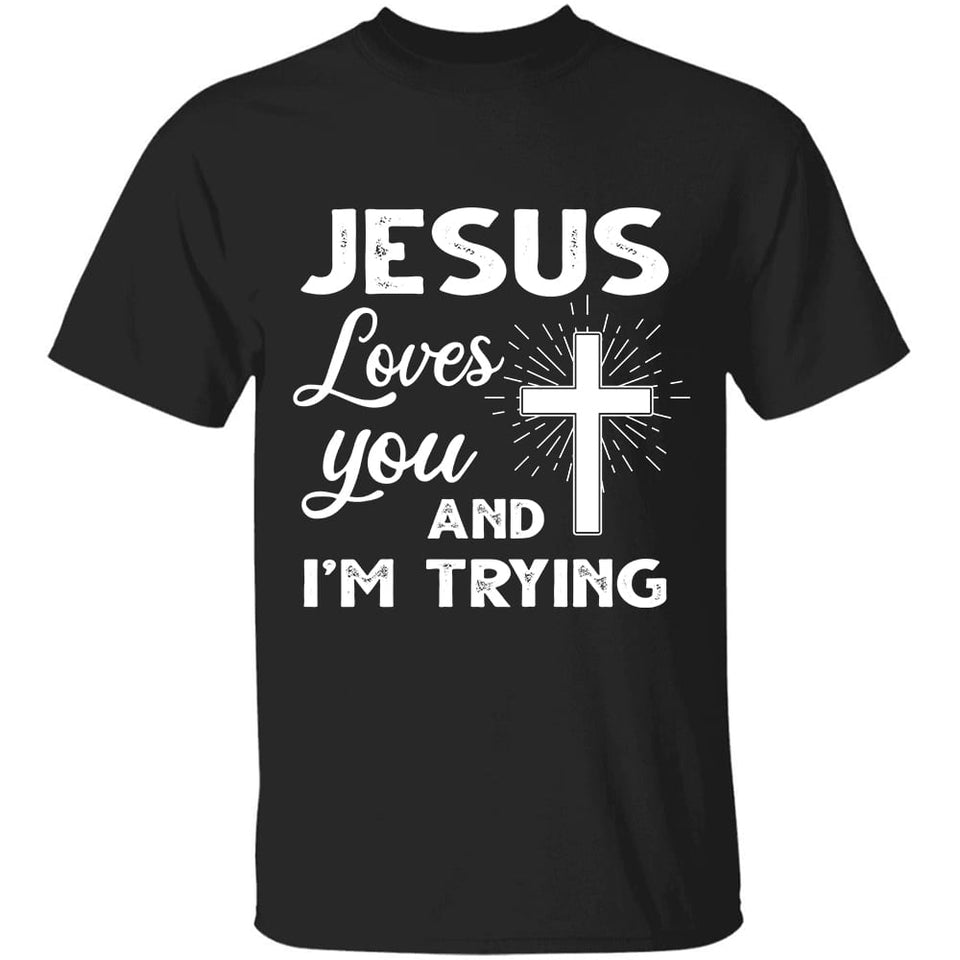 Jesus loves you and I'm trying - Jesus Apparel