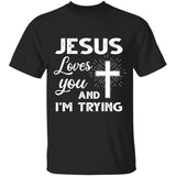 Jesus loves you and I'm trying - Jesus Apparel